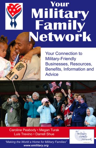Your Military Family Network: Your Connection to Military Friendly Businesses, Resources, Benefits, Information and Advice