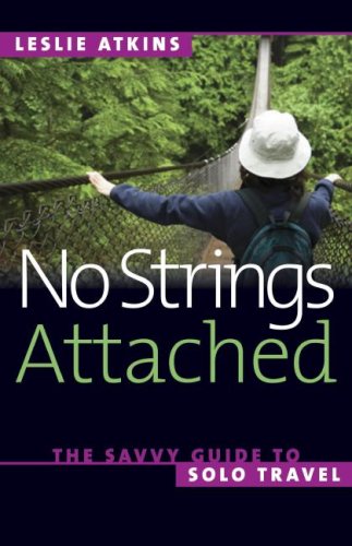 No Strings Attached: The Savvy Guide to Solo Travel (Capital Travels)