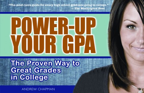 Power Up Your Gpa: The Proven Way to Great Grades in College