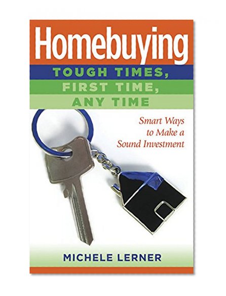 Homebuying: Tough-Time, First Time, Any Time (Capital Ideas (Capital Books))
