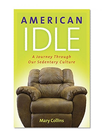 American Idle: A Journey Through Our Sedentary Culture (Captial Ideas)