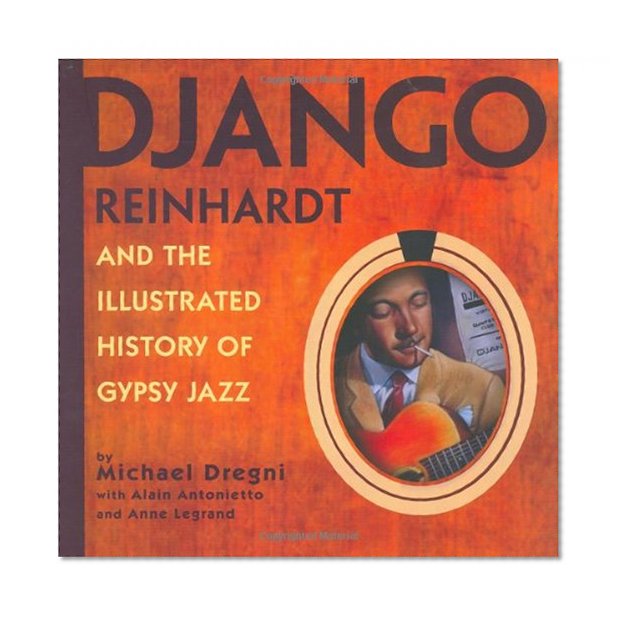 Django Reinhardt and the Illustrated History of Gypsy Jazz