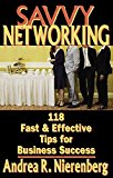 Savvy Networking: 118 Fast & Effective Tips for Business Success