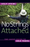 No Strings Attached: The Savvy Guide to Solo Travel (Capital Travels)