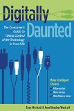 Digitally Daunted: The Consumer's Guide to Taking Control of the Technology in Your Life