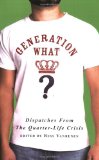 Generation What?: Dispatches from the Quarter-Life Crisis