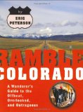 Ramble Colorado: A Wanderer's Guide to the Offbeat, Overlooked, and Outrageous