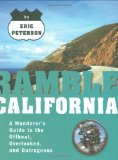 Ramble California: A Wanderer's Guide to the Offbeat, Overlooked, and Outrageous (Ramble Guides)