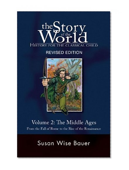 Book Cover The Story of the World: History for the Classical Child: The Middle Ages: From the Fall of Rome to the Rise of the Renaissance (Second Revised Edition)  (Vol. 2)  (Story of the World)