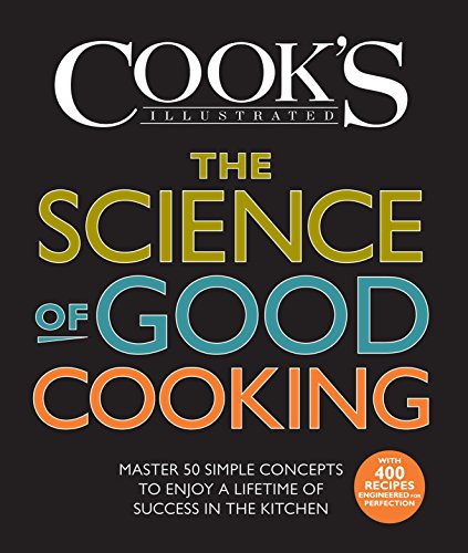 Book Cover The Science of Good Cooking: Master 50 Simple Concepts to Enjoy a Lifetime of Success in the Kitchen (Cook's Illustrated Cookbooks)
