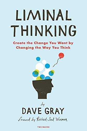 Book Cover Liminal Thinking: Create the Change You Want by Changing the Way You Think