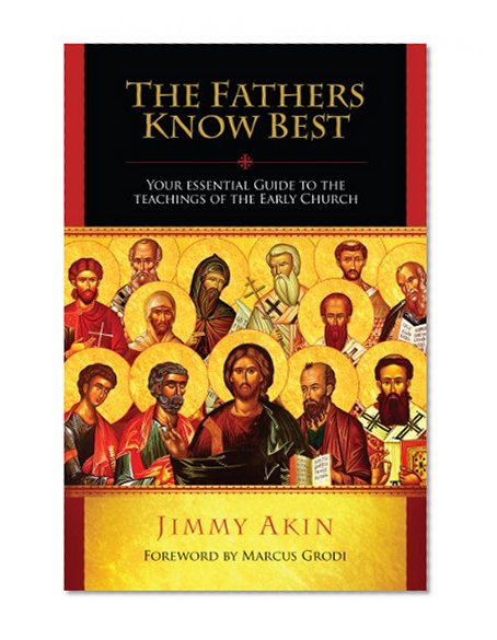 Book Cover The Fathers Know Best - Your Essential Guide to the Teachings of the Early Church