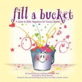 Fill A Bucket: A Guide to Daily Happiness for Young Children