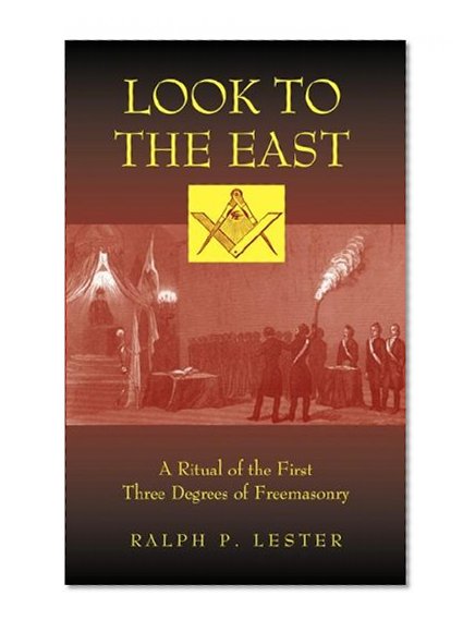 Book Cover Look to the East: A Ritual of the First Three Degrees of Freemasonry