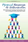 Pyramid Response to Intervention: RTI, Professional Learning Communities, and How to Respond When Kids Don't Learn