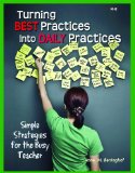 Turning Best Practices Into Daily Practices: Simple Strategies for the Busy Teacher