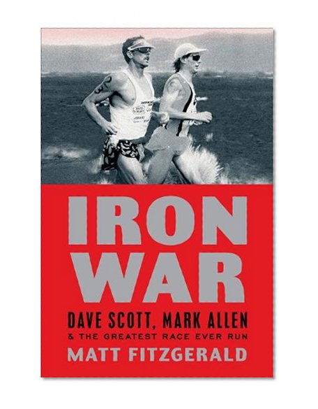 Book Cover Iron War: Dave Scott, Mark Allen, and the Greatest Race Ever Run