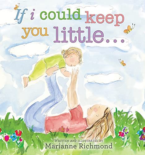 Book Cover If I Could Keep You Little...: A Baby Book About a Parent's Love (Gifts for Babies and Toddlers, Gifts for Mother's Day, Gifts for Father's Day) (Marianne Richmond)