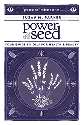 Book Cover Power of the Seed: Your Guide to Oils for Health & Beauty (Process Self-reliance Series)