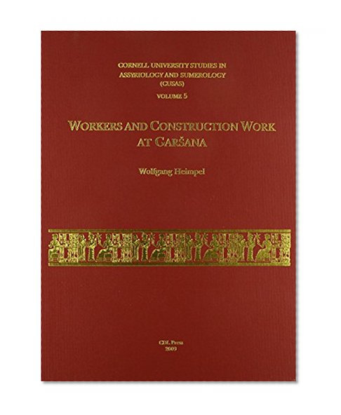 Workers and Construction Work at Garsana (Cornell University Studies in Assyriology and Sumerology, Vol. 5)