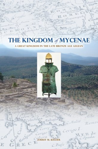 The Kingdom of Mycenae: A Great Kingdom in the Late Bronze Age Aegean