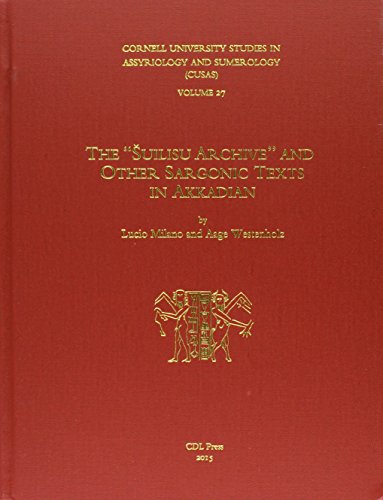 The "Suilisu Archive" and Other Sargonic Texts in Akkadian (Cornell University Studies in Assyriology and Sumerology (CUSAS))