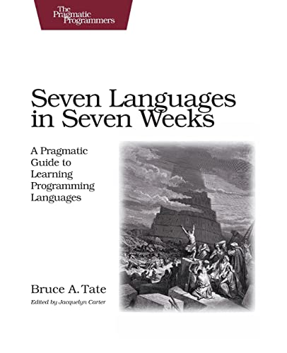 Book Cover Seven Languages in Seven Weeks: A Pragmatic Guide to Learning Programming Languages (Pragmatic Programmers)