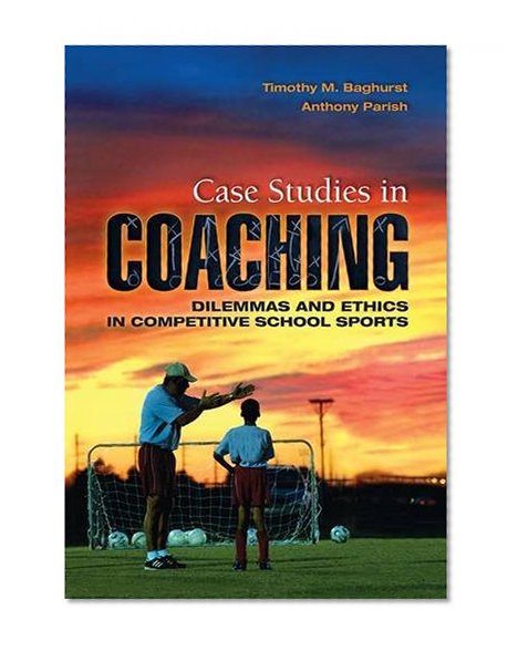 Book Cover Case Studies in Coaching: Dilemmas and Ethics in Competitive School Sports
