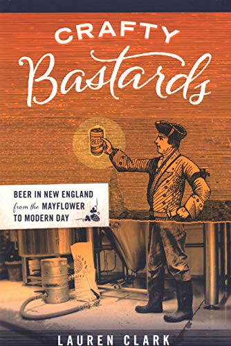 Book Cover Crafty Bastards: Beer in New England from the Mayflower to Modern Day