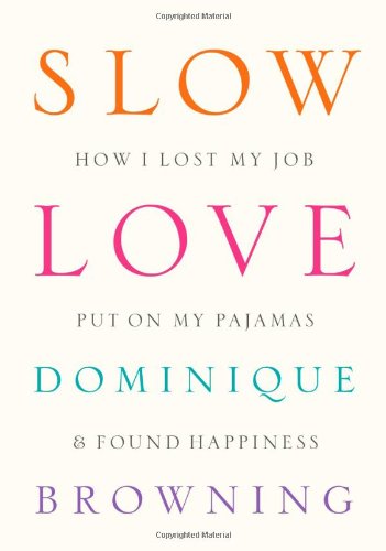 Book Cover Slow Love: How I Lost My Job, Put On My Pajamas & Found Happiness