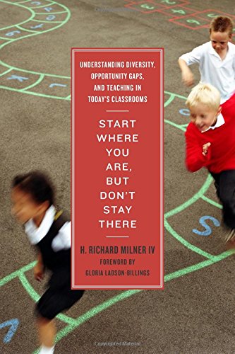 Book Cover Start Where You Are, But Donâ€™t Stay There: Understanding Diversity, Opportunity Gaps, and Teaching in Todayâ€™s Classrooms