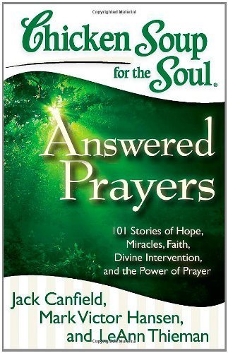 Book Cover Chicken Soup for the Soul: Answered Prayers: 101 Stories of Hope, Miracles, Faith, Divine Intervention, and the Power of Prayer