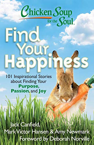 Book Cover Chicken Soup for the Soul: Find Your Happiness: 101 Inspirational Stories about Finding Your Purpose, Passion, and Joy (Chicken Soup for the Soul (Quality Paper))