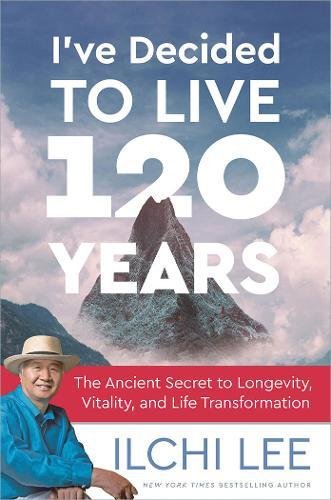 Book Cover I've Decided to Live 120 Years: The Ancient Secret to Longevity, Vitality, and Life Transformation