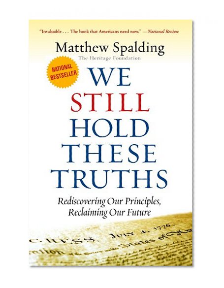 Book Cover WE STILL HOLD THESE TRUTHS: Rediscovering Our Principles, Reclaiming Our Future
