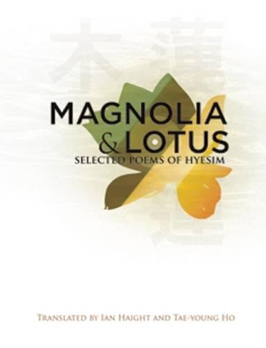 Magnolia and Lotus: Selected Poems of Hyesim (Korean Voices)