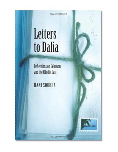 Letters to Dalia: Reflections on Lebanon and the Middle East
