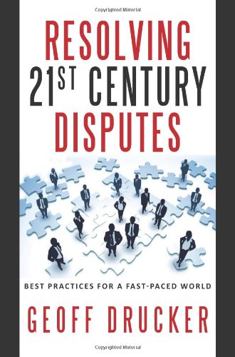 Resolving 21st Century Disputes: Best Practices for a Fast-Paced World