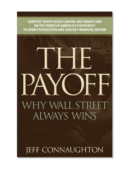 The Payoff: Why Wall Street Always Wins