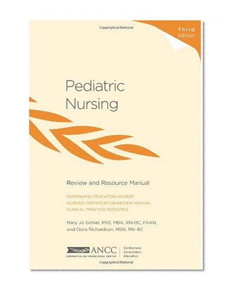 Pediatric Nursing Review and Resource Manual (ANCC, Pediatric Nursing Review and Resource Manual)