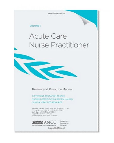 Acute Care Nurse Practitioner Review and Resource Manual - Volume 1