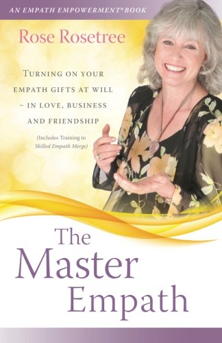 The Master Empath: Turning On Your Empath Gifts At Will -- In Love, Business and Friendship (Includes Training in Skilled Empath Merge)  (Empath EmpowermentÂ® Book)
