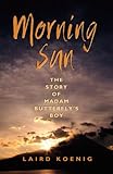 Morning Sun: The Story of Madam Butterfly's Boy