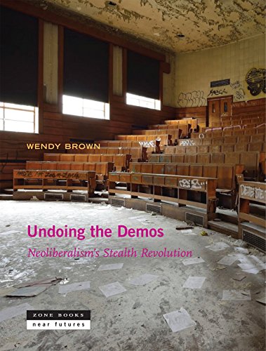 Book Cover Undoing the Demos: Neoliberalism's Stealth Revolution (Zone / Near Futures)
