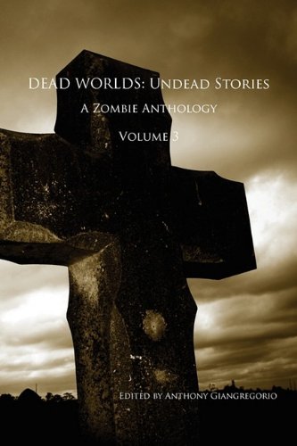 Dead Worlds: Undead Stories, A Zombie Anthology Volume 3