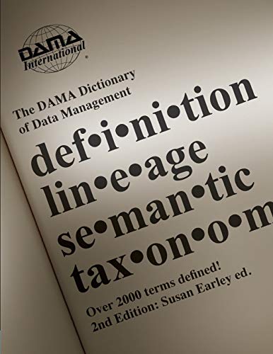The DAMA Dictionary Of Data Management 2nd Edition Over 2000 Terms
Defined For IT And Business Professionals