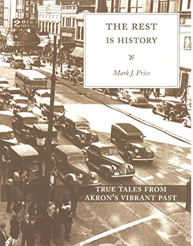 Book Cover The Rest is History: True Tales from Akron's Vibrant Past