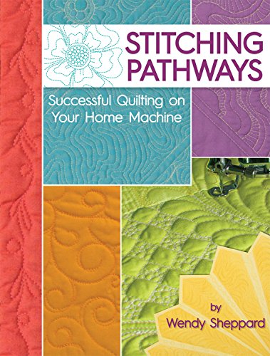 Book Cover Stitching Pathways: Successful Quilting on your Home Machine (Landauer Publishing) Beginner-Friendly Step-by-Step Instructions, Expert Tips, & Techniques for Straight Line and Free-Motion Quilting