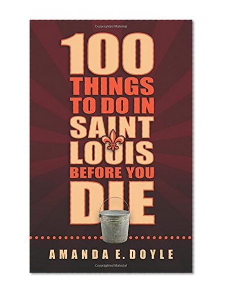 Book Cover 100 Things to Do in St. Louis Before You Die