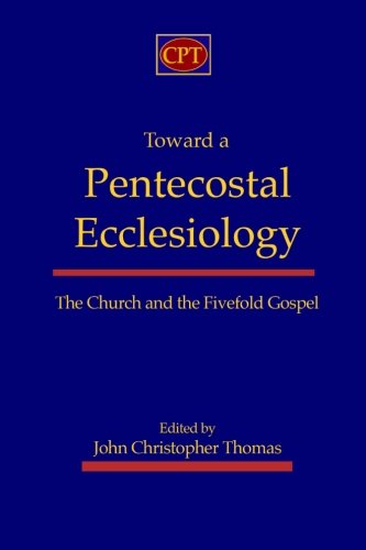 Book Cover Toward a Pentecostal Ecclesiology: The Church and the Fivefold Gospel
